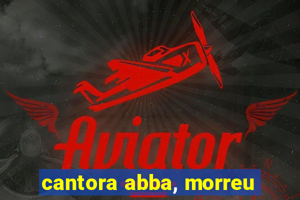 cantora abba, morreu